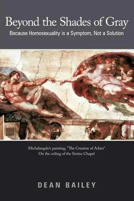 Beyond the Shades of Gray: Because Homosexuality Is a Symptom, Not a Solution - Paperback