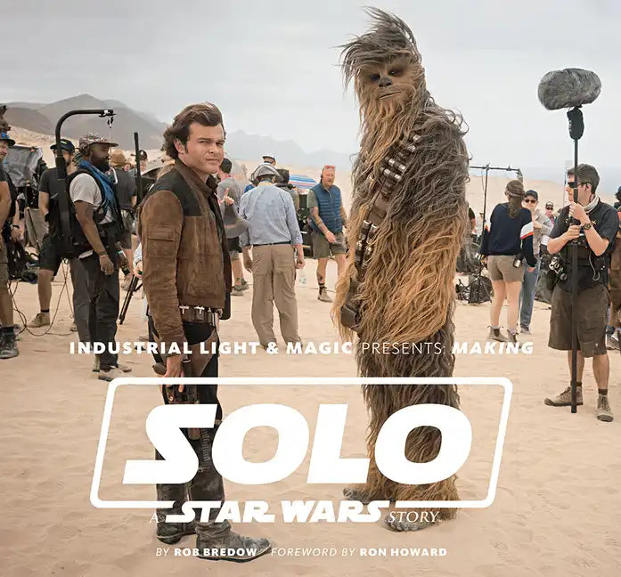 Industrial Light & Magic Presents: Making Solo: A Star Wars Story - Hardcover