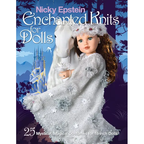 Nicky Epstein Enchanted Knits for Dolls: 25 Mystical, Magical Costumes for 18-Inch Dolls - Paperback