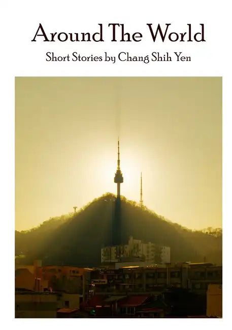 Around the World: Short stories by Chang Shih Yen - Paperback