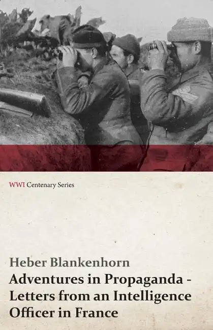 Adventures in Propaganda - Letters from an Intelligence Officer in France (WWI Centenary Series) - Paperback