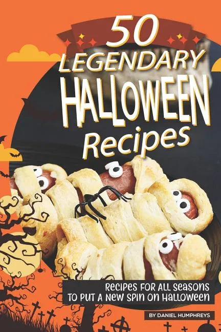 50 Legendary Halloween Recipes: Recipes for All Seasons to Put a New Spin on Halloween - Paperback