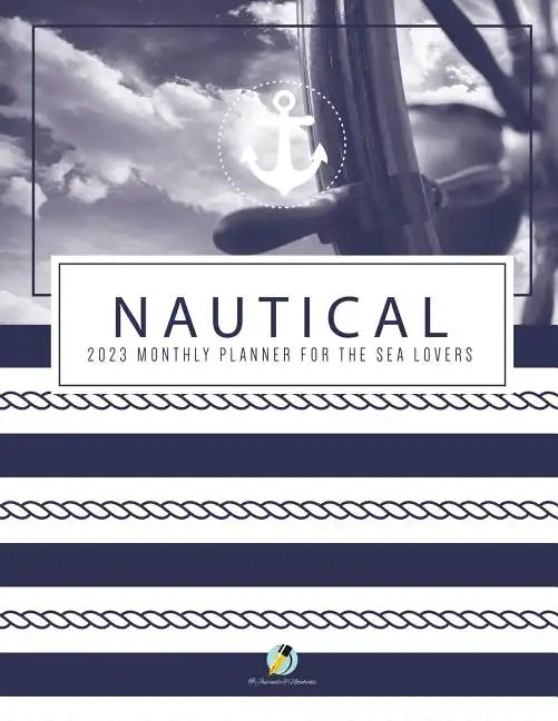 Nautical 2023 Monthly Planner for the Sea Lovers - Paperback
