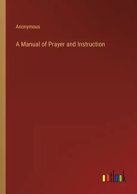 A Manual of Prayer and Instruction - Paperback
