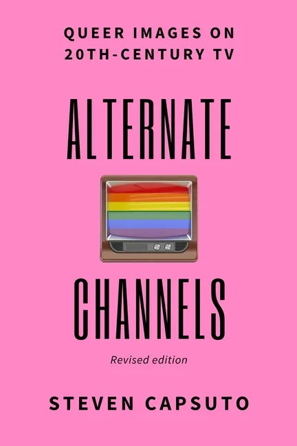 Alternate Channels: Queer Images on 20th-Century TV (revised edition) - Paperback