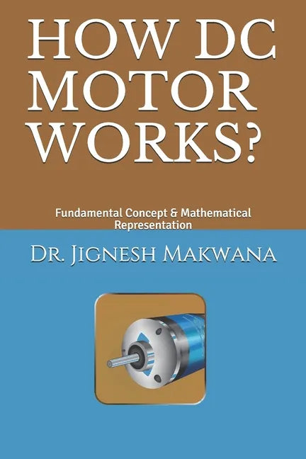 How DC Motor Works?: Fundamental Concept & Mathematical Representation - Paperback