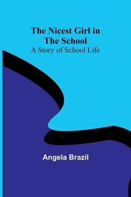 The Nicest Girl in the School: A Story of School Life - Paperback