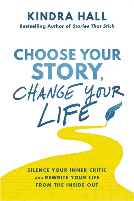 Choose Your Story, Change Your Life: Silence Your Inner Critic and Rewrite Your Life from the Inside Out - Hardcover