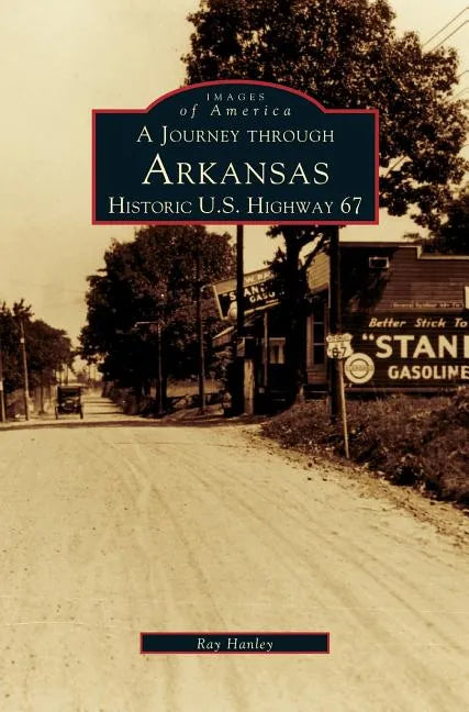 Journey Through Arkansas Historic U.S. Highway 67 - Hardcover