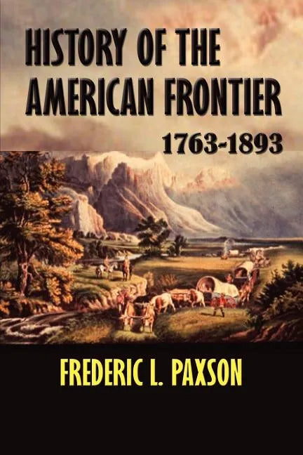 History of the American Frontier 1763-1893 - Paperback