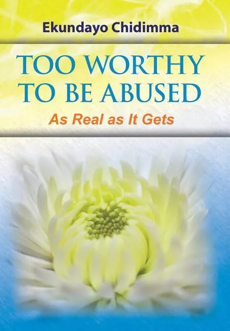 Too Worthy To Be Abused: As Real as It Gets - Hardcover