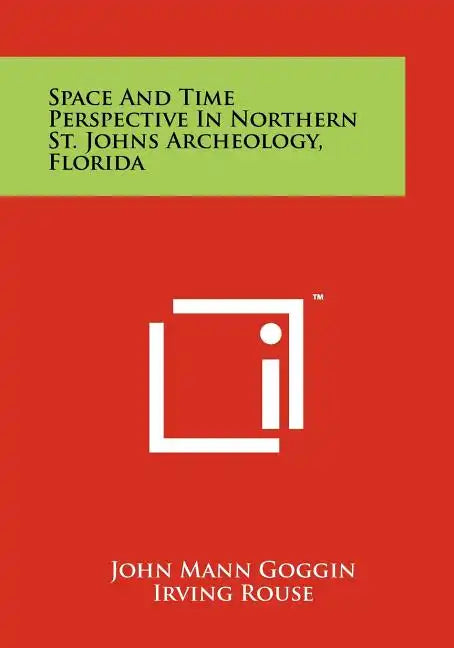 Space and Time Perspective in Northern St. Johns Archeology, Florida - Paperback