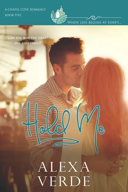 Hold Me: faith-filled second chances/reunion small-town romance, where life begins at forty - Paperback