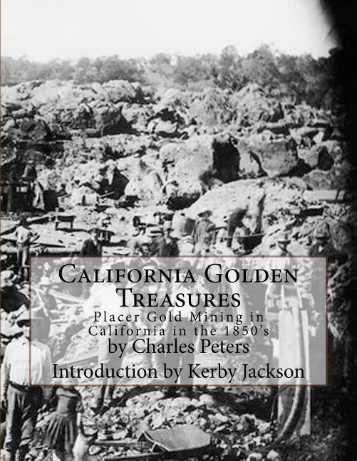 California Golden Treasures: Placer Gold Mining in California in the 1850's - Paperback