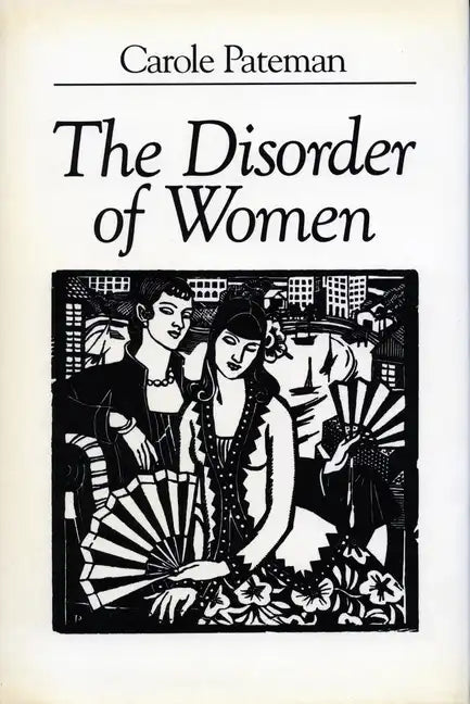 The Disorder of Women: Democracy, Feminism, and Political Theory - Paperback