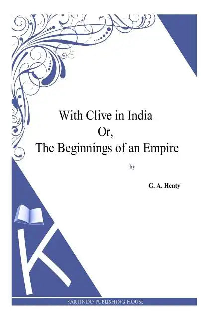 With Clive in India Or, The Beginnings of an Empire - Paperback