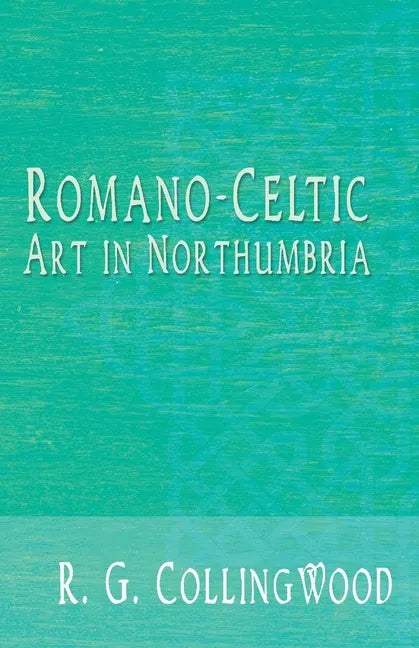 Romano-Celtic Art in Northumbria - Paperback