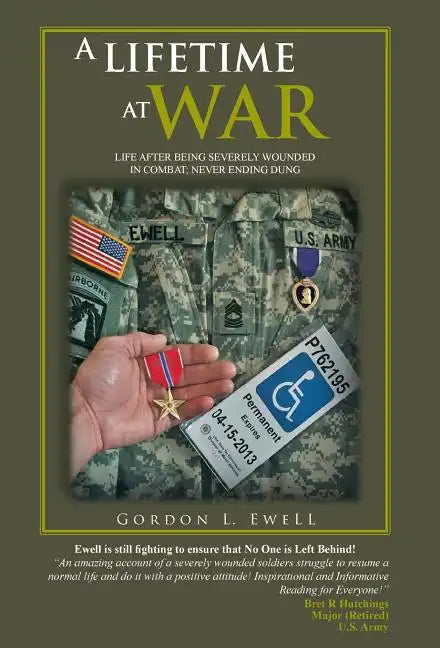 A Lifetime at War: Life After Being Severely Wounded in Combat, Never Ending Dung - Hardcover
