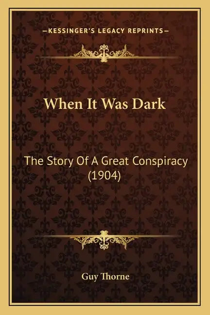 When It Was Dark: The Story Of A Great Conspiracy (1904) - Paperback