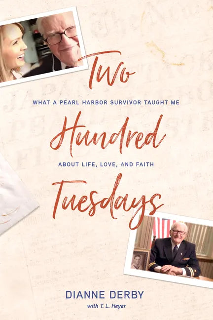 Two Hundred Tuesdays: What a Pearl Harbor Survivor Taught Me about Life, Love, and Faith - Paperback