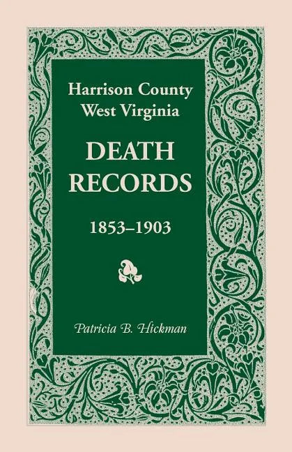 Harrison County, West Virginia Death Records, 1853-1903 - Paperback