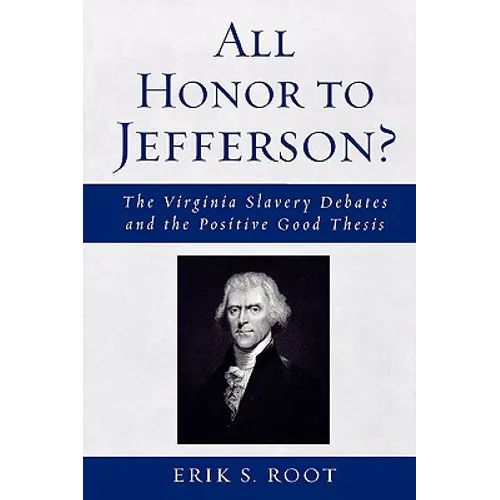 All Honor to Jefferson?: The Virginia Slavery Debates and the Positive Good Thesis - Paperback