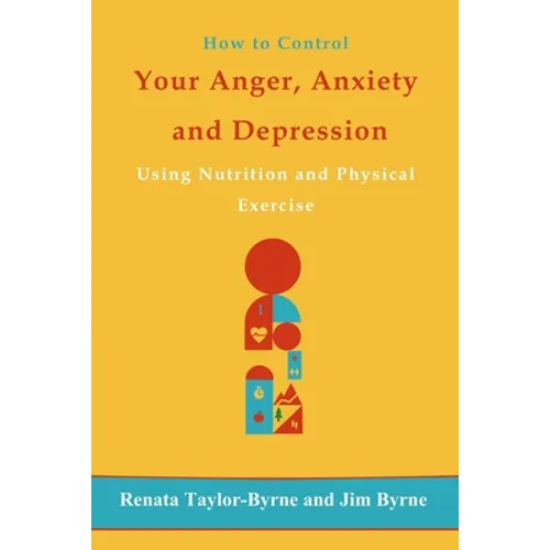 How to control Your anger, anxiety and depression: Using nutrition and physical activity - Paperback