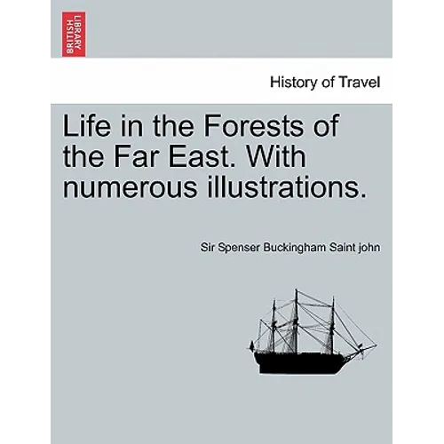 Life in the Forests of the Far East. with Numerous Illustrations. Vol. I - Paperback