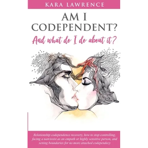 AM I CODEPENDENT? And What Do I Do About It?: Relationship Codependence Recovery Guide - Paperback
