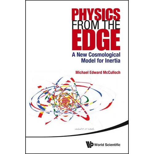 Physics from the Edge: A New Cosmological Model for Inertia - Hardcover