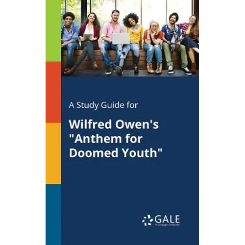 A Study Guide for Wilfred Owen's "Anthem for Doomed Youth" - Paperback