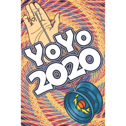 YoYo 2020: An Illustrated Guide To Yoyoing: History, Skill, Tips and Tricks - Paperback