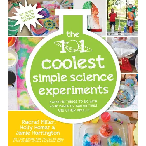 The 101 Coolest Simple Science Experiments: Awesome Things to Do with Your Parents, Babysitters and Other Adults - Paperback