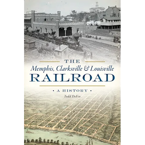 The Memphis, Clarksville & Louisville Railroad: A History - Paperback
