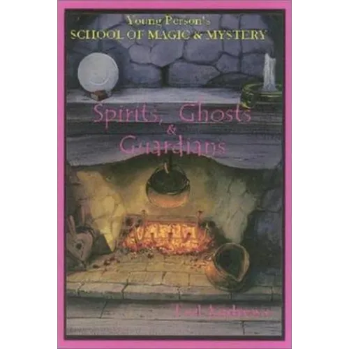 Spirits, Ghost and Guardians: Young Person's School of Magic & Mystery Series Vol. 5 - Hardcover