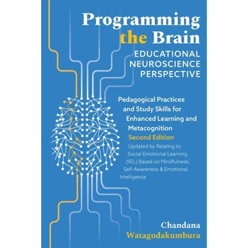 Programming the Brain: Educational Neuroscience Perspective: Pedagogical Practices and Study Skills for Enhanced Learning and Metacognition S - Paperback