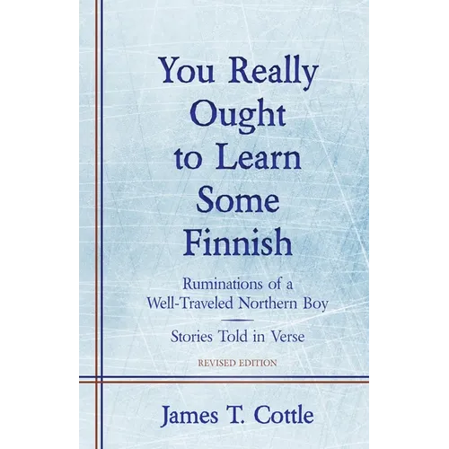 You Really Ought to Learn Some Finnish: Ruminations of a Well-Traveled Northern Boy, Stories Told in Verse - Paperback