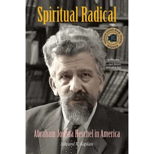 Spiritual Radical: Abraham Joshua Heschel in America, 1940-1972 - Paperback