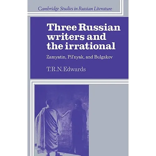 Three Russian Writers and the Irrational: Zamyatin, Pil'nyak, and Bulgakov - Paperback