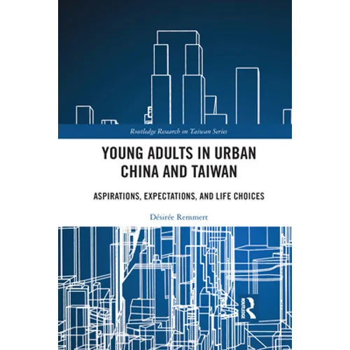Young Adults in Urban China and Taiwan: Aspirations, Expectations, and Life Choices - Paperback