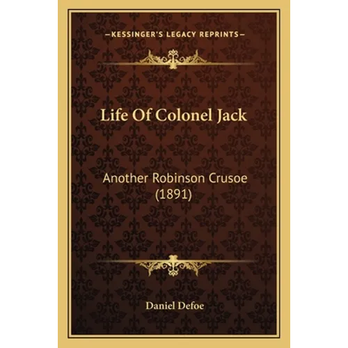 Life Of Colonel Jack: Another Robinson Crusoe (1891) - Paperback