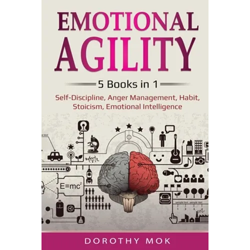 Emotional Agility: 5 Books in 1 - Self-Discipline, Anger Management, Habit, Stoicism, Emotional Intelligence: 5 Books in 1 - Self-Discipline, Anger Ma - Paperback