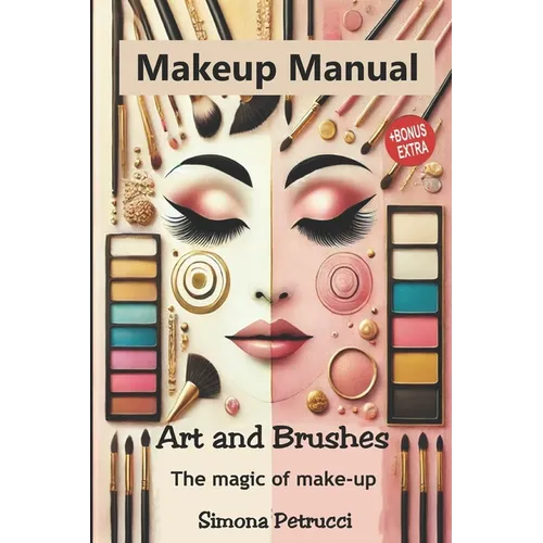 Art and Brushes - The Magic of Makeup: Complete Guide to Makeup: Techniques, Secrets and Tips for Perfect Makeup. Complete guide to professional makeu - Paperback