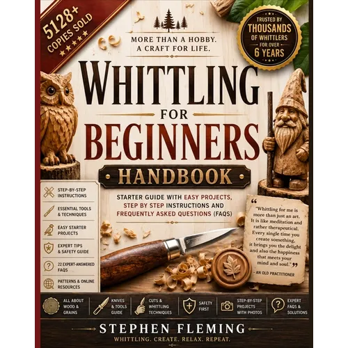 Whittling for Beginners Handbook: Starter Guide with Easy Projects, Step by Step Instructions and Frequently Asked Questions (FAQs) - Paperback