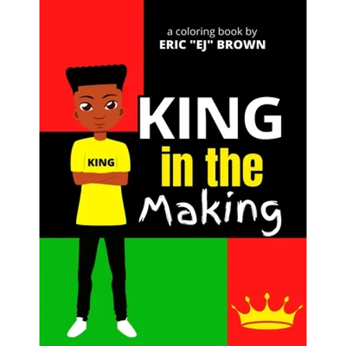 King in the Making: An Inspirational and Empowering Coloring Book for Young Boys, Tweens, and Teenage Boys - Paperback