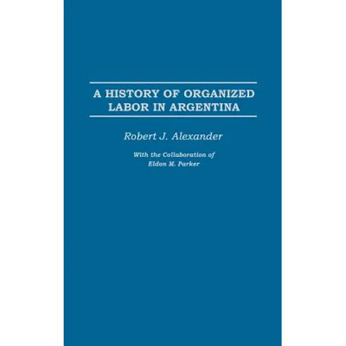 A History of Organized Labor in Argentina - Hardcover