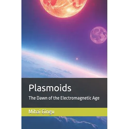 Plasmoids: The Dawn of the Electromagnetic Age - Paperback
