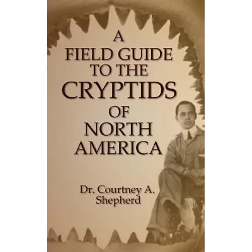 A Field Guide to the Cryptids of North America - Paperback