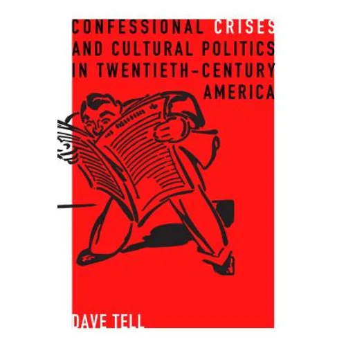 Confessional Crises and Cultural Politics in Twentieth-Century America - Paperback