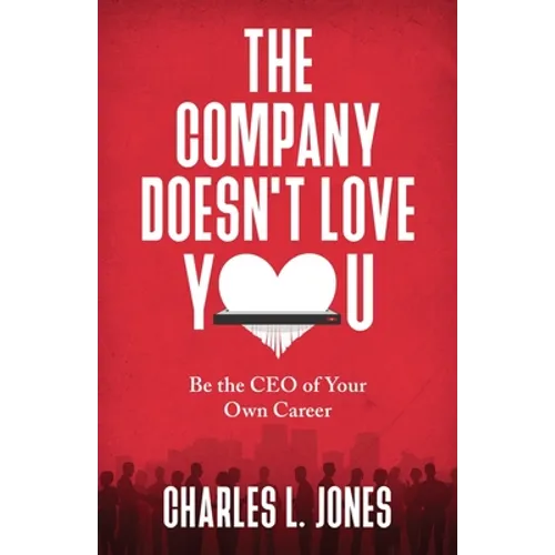 The Company Doesn't Love You: Be the CEO of Your Own Career - Paperback